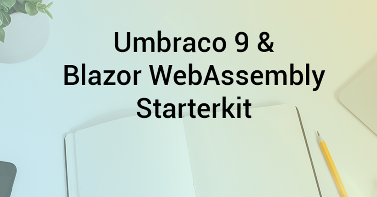 Umbraco 9 and Blazor WebAssembly Starterkit on GitHub! | cornehoskam.com