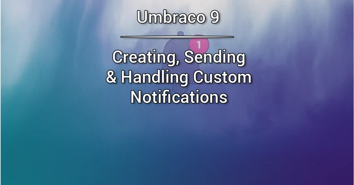 Creating, Sending and Handling Custom Notifications - Umbraco 9