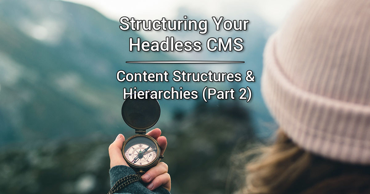 Cms Structure Structuring Your Headless CMS - Content Structures & Hierarchies (Part ...