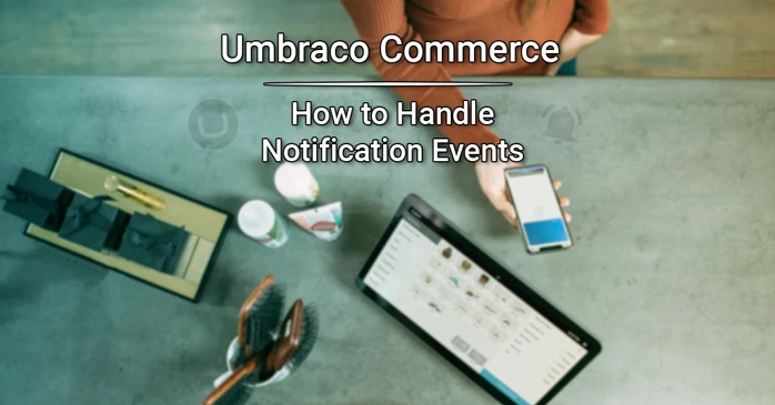 How to handle Umbraco Commerce Notification Events