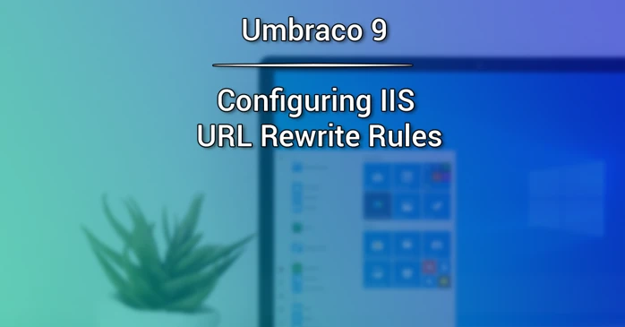 Configuring IIS URL Rewrite Rules - Umbraco 9